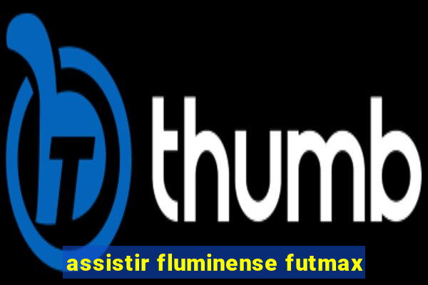 assistir fluminense futmax